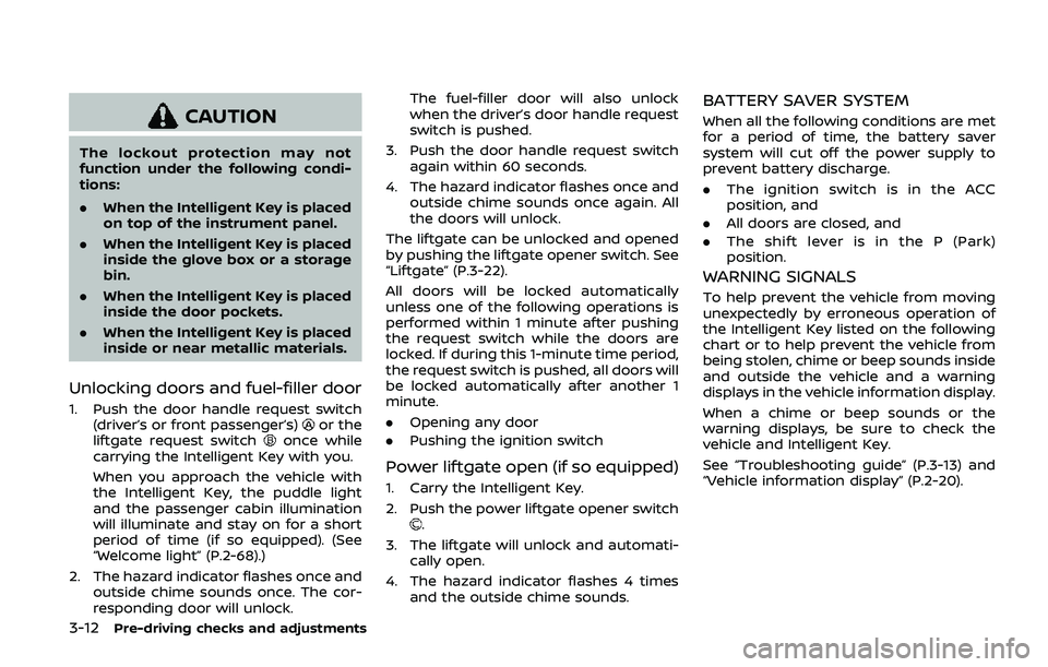 NISSAN ARMADA 2019 Owner´s Manual 3-12Pre-driving checks and adjustments
CAUTION
The lockout protection may not
function under the following condi-
tions:
.When the Intelligent Key is placed
on top of the instrument panel.
. When the NISSAN ARMADA 2019 Owner´s Manual 3-12Pre-driving checks and adjustments
CAUTION
The lockout protection may not
function under the following condi-
tions:
.When the Intelligent Key is placed
on top of the instrument panel.
. When the