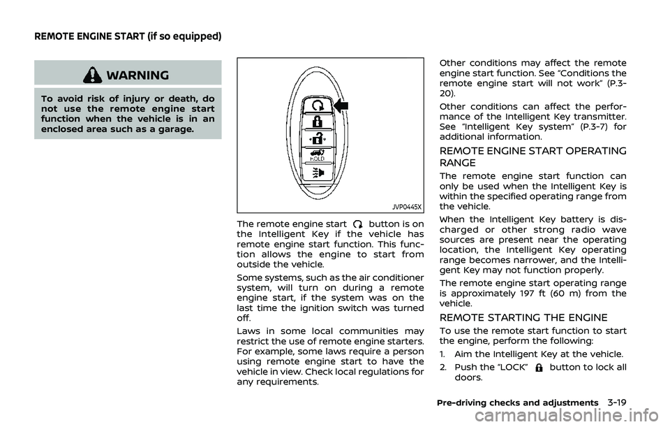 NISSAN ARMADA 2019  Owner´s Manual WARNING
To avoid risk of injury or death, do
not use the remote engine start
function when the vehicle is in an
enclosed area such as a garage.
JVP0445X
The remote engine startbutton is on
the Intelli