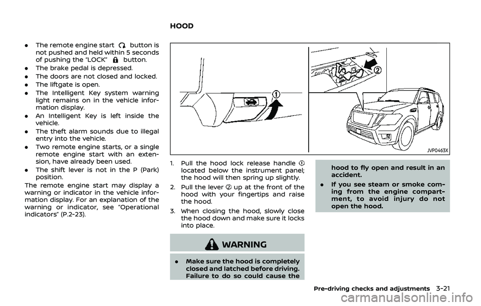 NISSAN ARMADA 2019 Owner´s Manual .The remote engine startbutton is
not pushed and held within 5 seconds
of pushing the “LOCK”
button.
. The brake pedal is depressed.
. The doors are not closed and locked.
. The liftgate is open.
NISSAN ARMADA 2019 Owner´s Manual .The remote engine startbutton is
not pushed and held within 5 seconds
of pushing the “LOCK”
button.
. The brake pedal is depressed.
. The doors are not closed and locked.
. The liftgate is open.