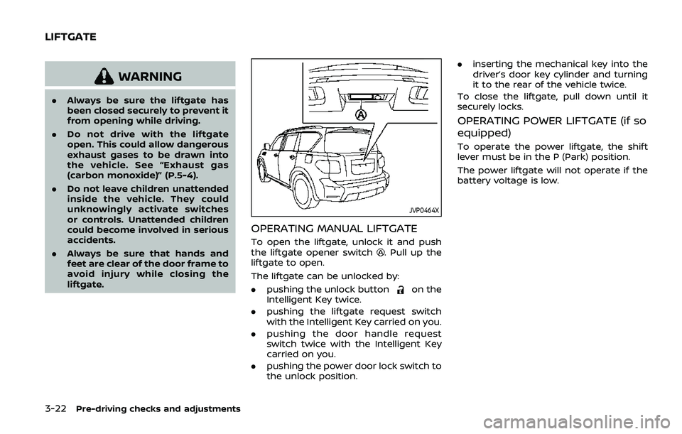 NISSAN ARMADA 2019 Owner´s Manual 3-22Pre-driving checks and adjustments
WARNING
.Always be sure the liftgate has
been closed securely to prevent it
from opening while driving.
. Do not drive with the liftgate
open. This could allow d NISSAN ARMADA 2019 Owner´s Manual 3-22Pre-driving checks and adjustments
WARNING
.Always be sure the liftgate has
been closed securely to prevent it
from opening while driving.
. Do not drive with the liftgate
open. This could allow d
