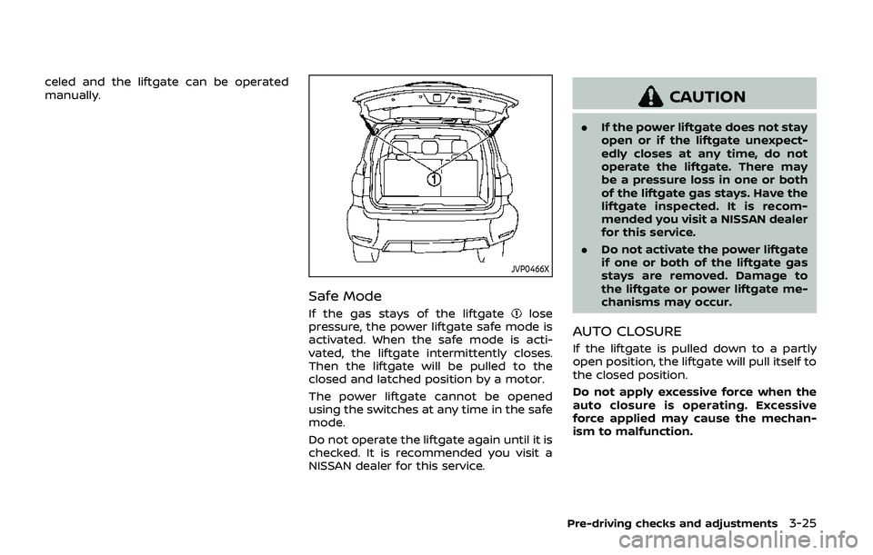 NISSAN ARMADA 2019 Owner´s Manual celed and the liftgate can be operated
manually.
JVP0466X
Safe Mode
If the gas stays of the liftgatelose
pressure, the power liftgate safe mode is
activated. When the safe mode is acti-
vated, the lif NISSAN ARMADA 2019 Owner´s Manual celed and the liftgate can be operated
manually.
JVP0466X
Safe Mode
If the gas stays of the liftgatelose
pressure, the power liftgate safe mode is
activated. When the safe mode is acti-
vated, the lif