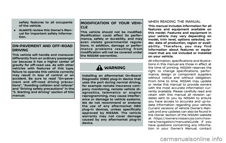 NISSAN ARMADA 2019  Owner´s Manual safety features to all occupants
of the vehicle.
. ALWAYS review this Owner’s Man-
ual for important safety informa-
tion.
ON-PAVEMENT AND OFF-ROAD
DRIVING
This vehicle will handle and maneuver
diff