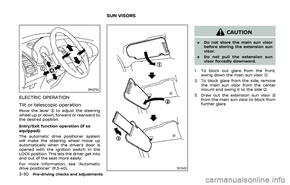 NISSAN ARMADA 2019 Owner´s Manual 3-30Pre-driving checks and adjustments
SPA2754
ELECTRIC OPERATION
Tilt or telescopic operation
Move the leverto adjust the steering
wheel up or down, forward or rearward to
the desired position.
Entry NISSAN ARMADA 2019 Owner´s Manual 3-30Pre-driving checks and adjustments
SPA2754
ELECTRIC OPERATION
Tilt or telescopic operation
Move the leverto adjust the steering
wheel up or down, forward or rearward to
the desired position.
Entry