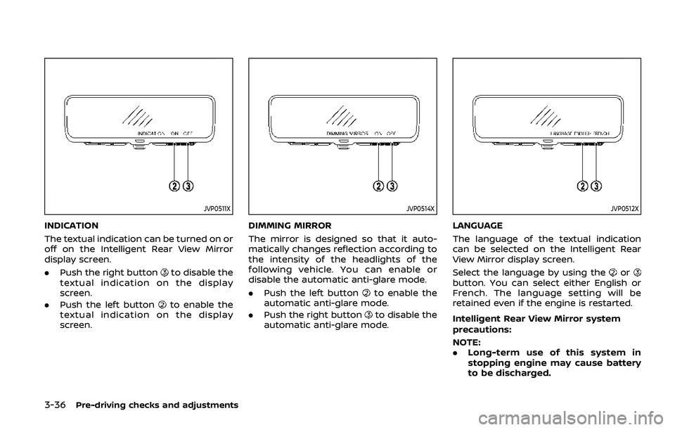 NISSAN ARMADA 2019 Owner´s Manual 3-36Pre-driving checks and adjustments
JVP0511X
INDICATION
The textual indication can be turned on or
off on the Intelligent Rear View Mirror
display screen.
.Push the right button
to disable the
text NISSAN ARMADA 2019 Owner´s Manual 3-36Pre-driving checks and adjustments
JVP0511X
INDICATION
The textual indication can be turned on or
off on the Intelligent Rear View Mirror
display screen.
.Push the right button
to disable the
text