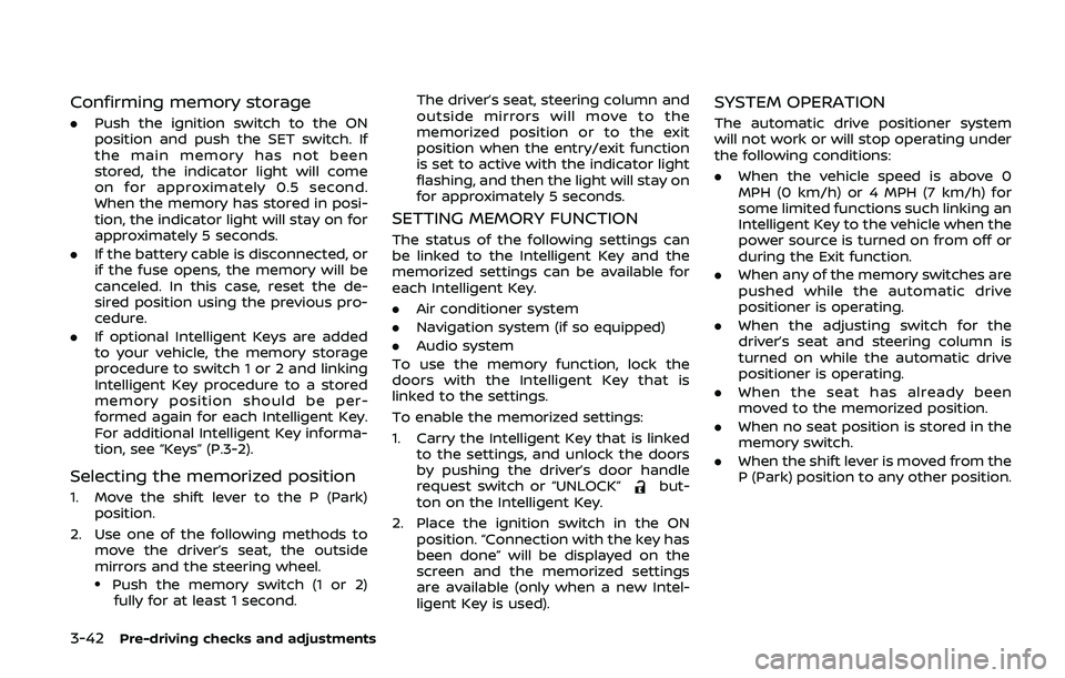 NISSAN ARMADA 2019 Owner´s Manual 3-42Pre-driving checks and adjustments
Confirming memory storage
.Push the ignition switch to the ON
position and push the SET switch. If
the main memory has not been
stored, the indicator light will NISSAN ARMADA 2019 Owner´s Manual 3-42Pre-driving checks and adjustments
Confirming memory storage
.Push the ignition switch to the ON
position and push the SET switch. If
the main memory has not been
stored, the indicator light will