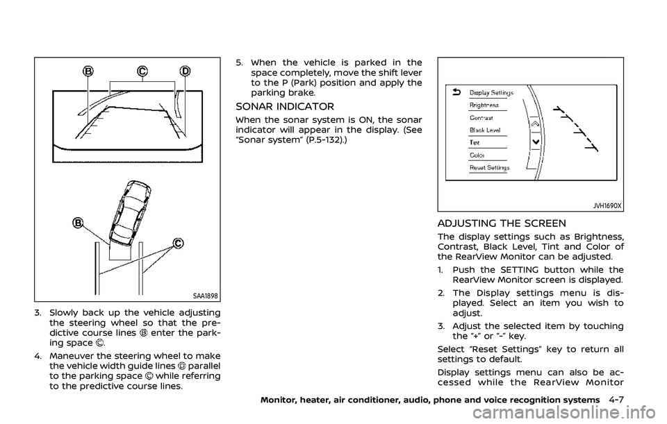 NISSAN ARMADA 2019  Owner´s Manual SAA1898
3. Slowly back up the vehicle adjustingthe steering wheel so that the pre-
dictive course lines
enter the park-
ing space.
4. Maneuver the steering wheel to make the vehicle width guide lines
