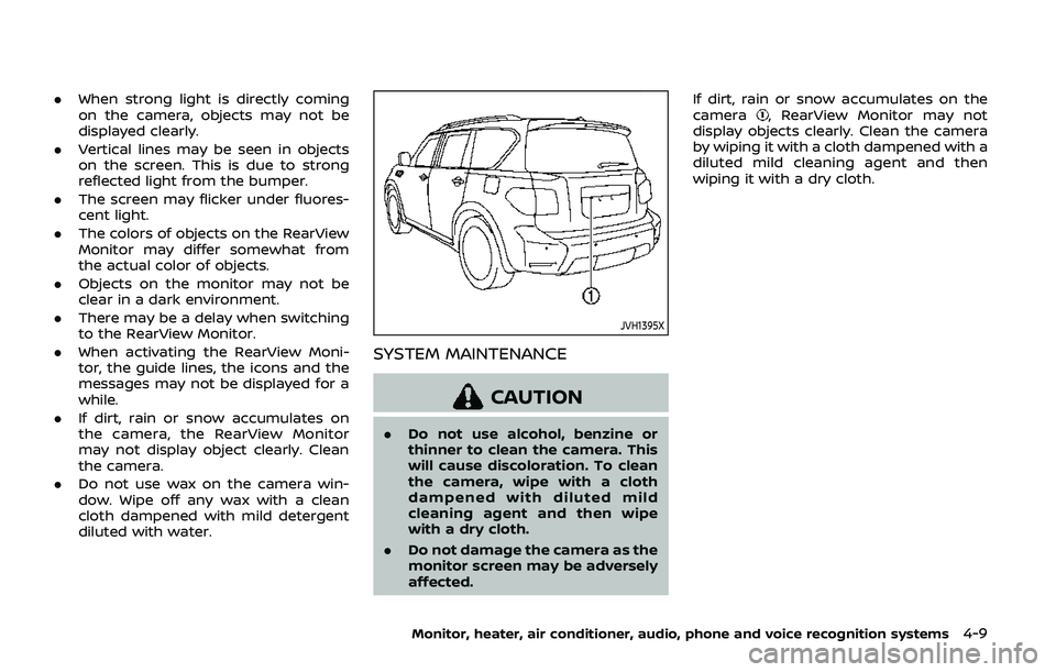 NISSAN ARMADA 2019  Owner´s Manual .When strong light is directly coming
on the camera, objects may not be
displayed clearly.
. Vertical lines may be seen in objects
on the screen. This is due to strong
reflected light from the bumper.