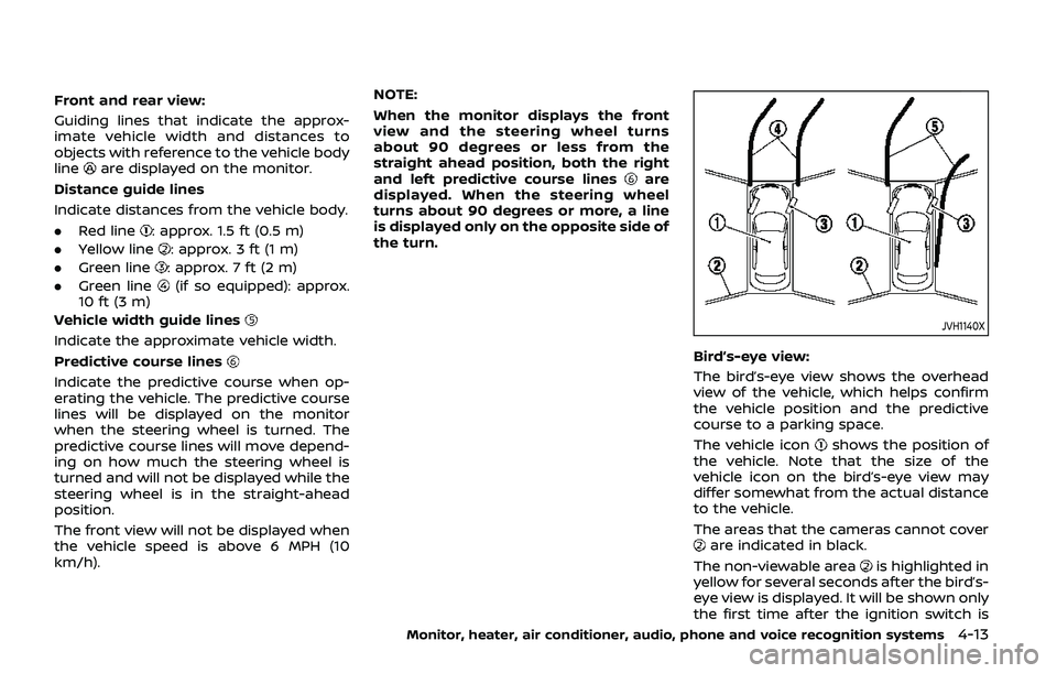 NISSAN ARMADA 2019  Owner´s Manual Front and rear view:
Guiding lines that indicate the approx-
imate vehicle width and distances to
objects with reference to the vehicle body
line
are displayed on the monitor.
Distance guide lines
Ind