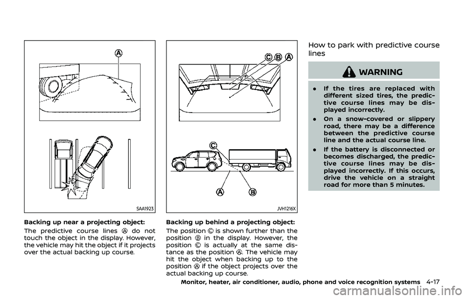 NISSAN ARMADA 2019 Owner´s Manual SAA1923
Backing up near a projecting object:
The predictive course lines
do not
touch the object in the display. However,
the vehicle may hit the object if it projects
over the actual backing up cours NISSAN ARMADA 2019 Owner´s Manual SAA1923
Backing up near a projecting object:
The predictive course lines
do not
touch the object in the display. However,
the vehicle may hit the object if it projects
over the actual backing up cours