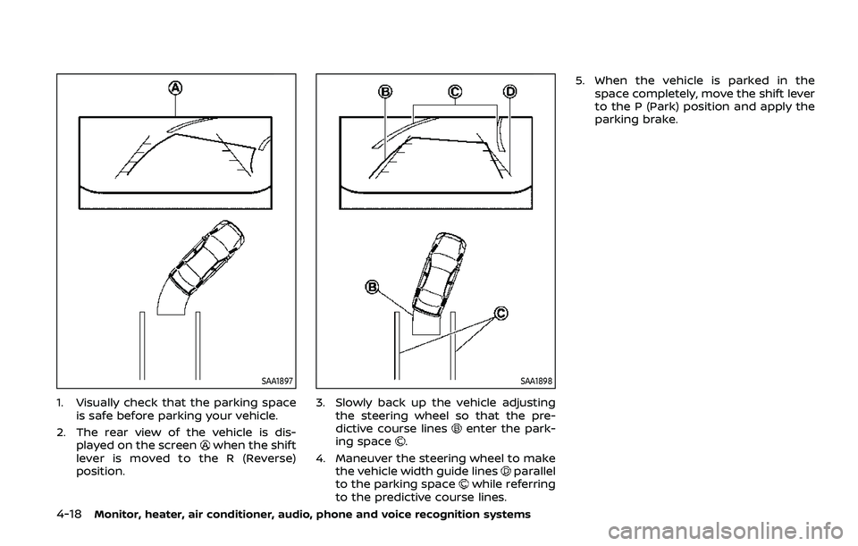 NISSAN ARMADA 2019  Owner´s Manual 4-18Monitor, heater, air conditioner, audio, phone and voice recognition systems
SAA1897
1. Visually check that the parking spaceis safe before parking your vehicle.
2. The rear view of the vehicle is