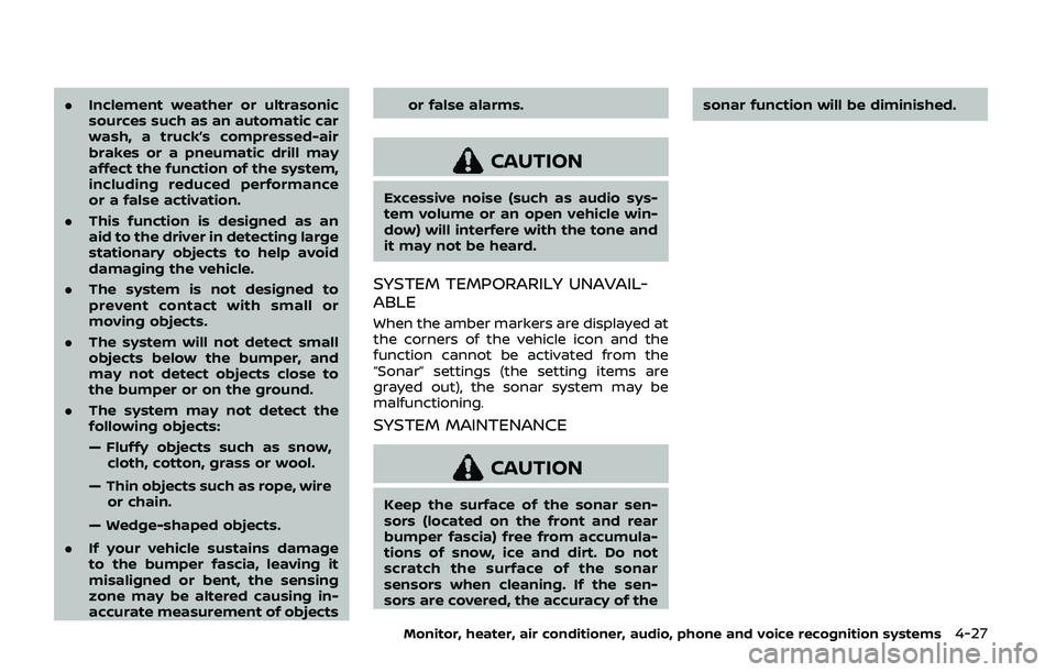NISSAN ARMADA 2019 Owner´s Manual .Inclement weather or ultrasonic
sources such as an automatic car
wash, a truck’s compressed-air
brakes or a pneumatic drill may
affect the function of the system,
including reduced performance
or a NISSAN ARMADA 2019 Owner´s Manual .Inclement weather or ultrasonic
sources such as an automatic car
wash, a truck’s compressed-air
brakes or a pneumatic drill may
affect the function of the system,
including reduced performance
or a
