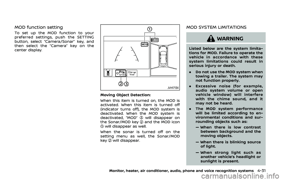 NISSAN ARMADA 2019  Owner´s Manual MOD function setting
To set up the MOD function to your
preferred settings, push the SETTING
button, select “Camera/Sonar” key, and
then select the “Camera” key on the
center display.
JVH1713X