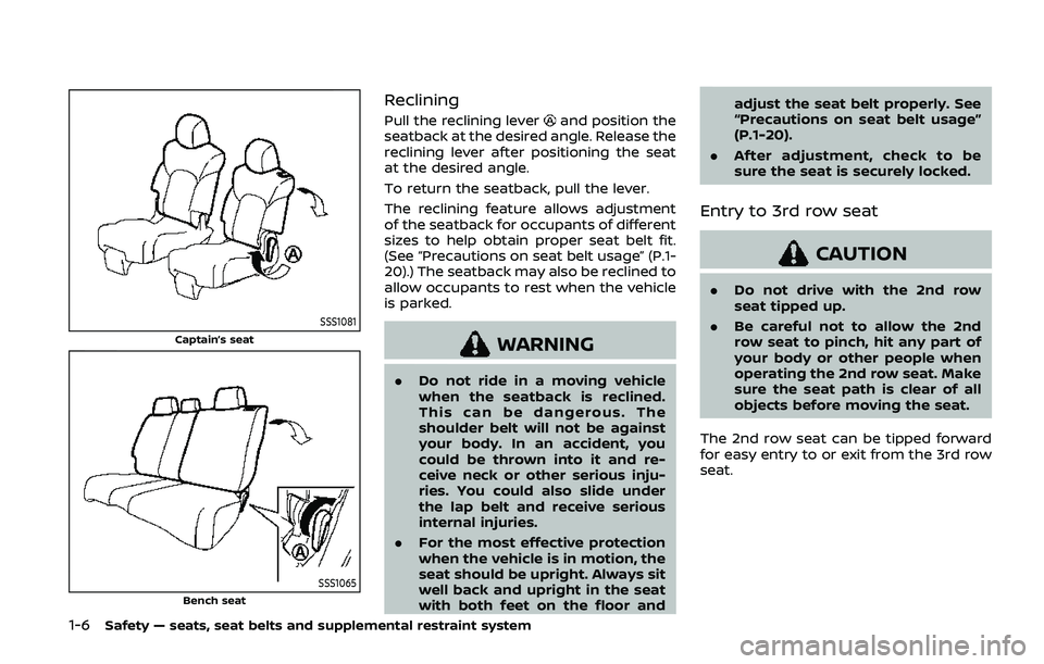 NISSAN ARMADA 2019  Owner´s Manual 1-6Safety — seats, seat belts and supplemental restraint system
SSS1081
Captain’s seat
SSS1065Bench seat
Reclining
Pull the reclining leverand position the
seatback at the desired angle. Release t