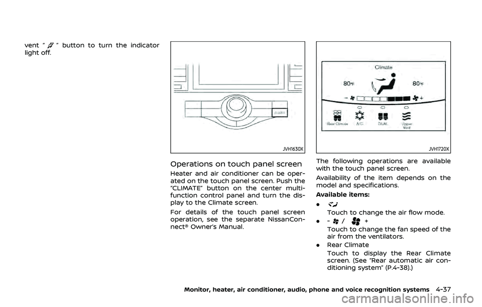 NISSAN ARMADA 2019  Owner´s Manual vent “” button to turn the indicator
light off.
JVH1630X
Operations on touch panel screen
Heater and air conditioner can be oper-
ated on the touch panel screen. Push the
“CLIMATE” button on t