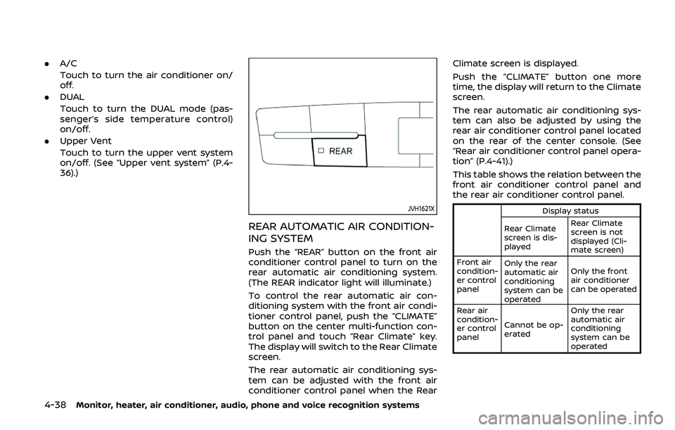 NISSAN ARMADA 2019  Owner´s Manual 4-38Monitor, heater, air conditioner, audio, phone and voice recognition systems
.A/C
Touch to turn the air conditioner on/
off.
. DUAL
Touch to turn the DUAL mode (pas-
senger’s side temperature co