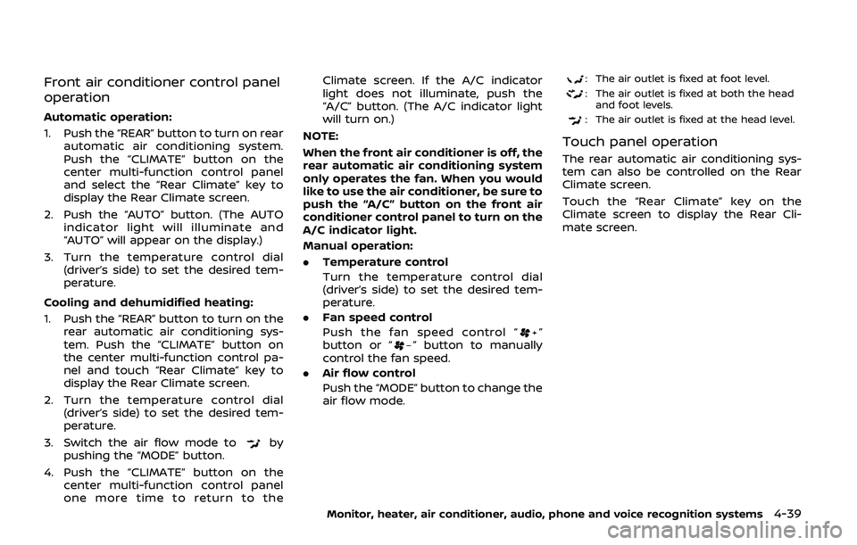 NISSAN ARMADA 2019  Owner´s Manual Front air conditioner control panel
operation
Automatic operation:
1. Push the “REAR” button to turn on rearautomatic air conditioning system.
Push the “CLIMATE” button on the
center multi-fun