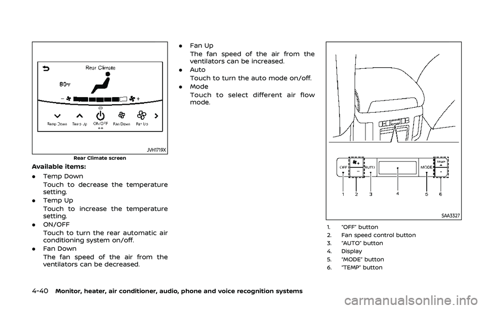 NISSAN ARMADA 2019  Owner´s Manual 4-40Monitor, heater, air conditioner, audio, phone and voice recognition systems
JVH1719X
Rear Climate screen
Available items:
.Temp Down
Touch to decrease the temperature
setting.
. Temp Up
Touch to 