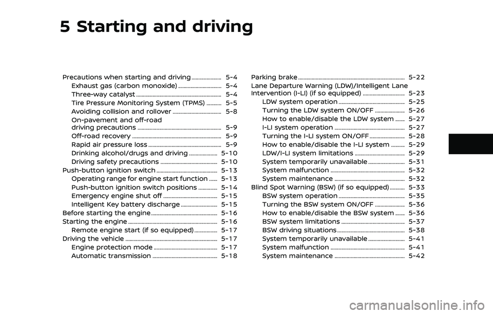 NISSAN ARMADA 2019 Owner´s Manual 5 Starting and driving
Precautions when starting and driving ...................... 5-4Exhaust gas (carbon monoxide) ................................ 5-4
Three-way catalyst ........................... NISSAN ARMADA 2019 Owner´s Manual 5 Starting and driving
Precautions when starting and driving ...................... 5-4Exhaust gas (carbon monoxide) ................................ 5-4
Three-way catalyst ...........................