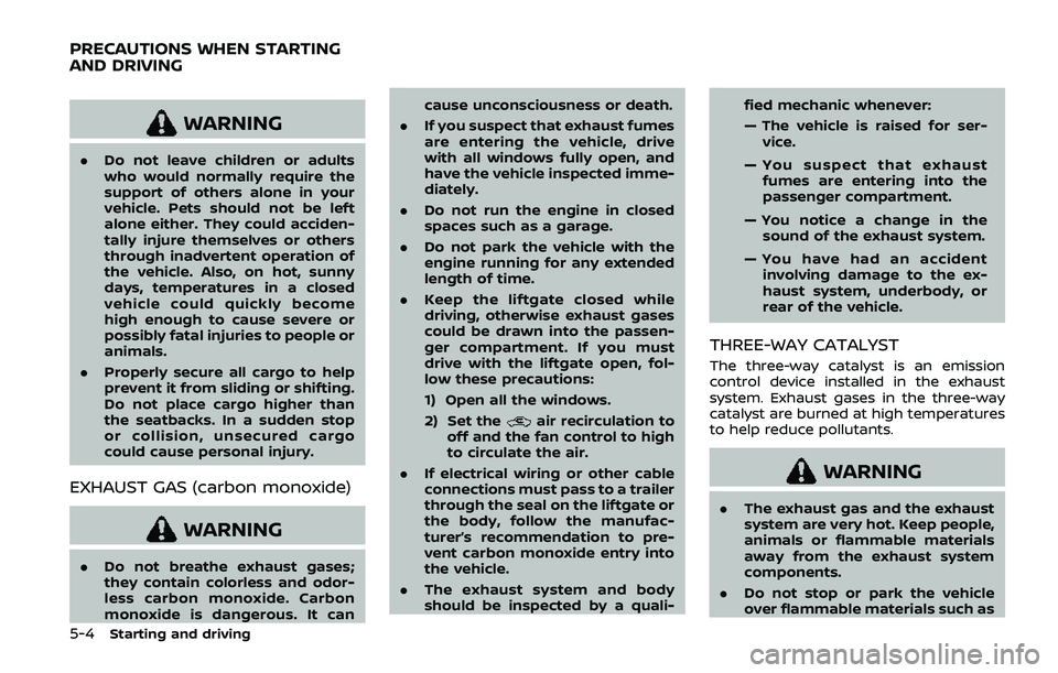 NISSAN ARMADA 2019 Owner´s Manual 5-4Starting and driving
WARNING
.Do not leave children or adults
who would normally require the
support of others alone in your
vehicle. Pets should not be left
alone either. They could acciden-
tally NISSAN ARMADA 2019 Owner´s Manual 5-4Starting and driving
WARNING
.Do not leave children or adults
who would normally require the
support of others alone in your
vehicle. Pets should not be left
alone either. They could acciden-
tally
