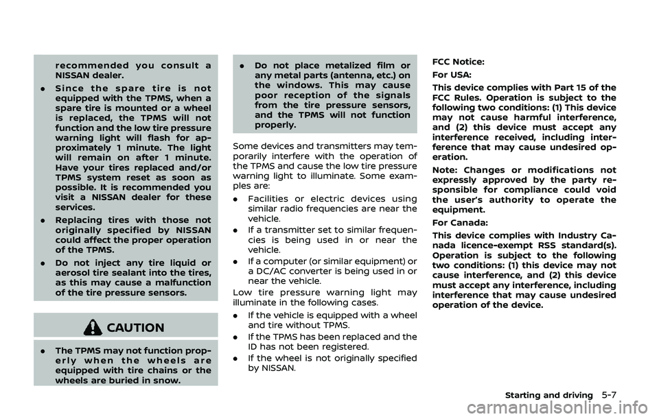 NISSAN ARMADA 2019 Owner´s Manual recommended you consult a
NISSAN dealer.
. Since the spare tire is not
equipped with the TPMS, when a
spare tire is mounted or a wheel
is replaced, the TPMS will not
function and the low tire pressure NISSAN ARMADA 2019 Owner´s Manual recommended you consult a
NISSAN dealer.
. Since the spare tire is not
equipped with the TPMS, when a
spare tire is mounted or a wheel
is replaced, the TPMS will not
function and the low tire pressure