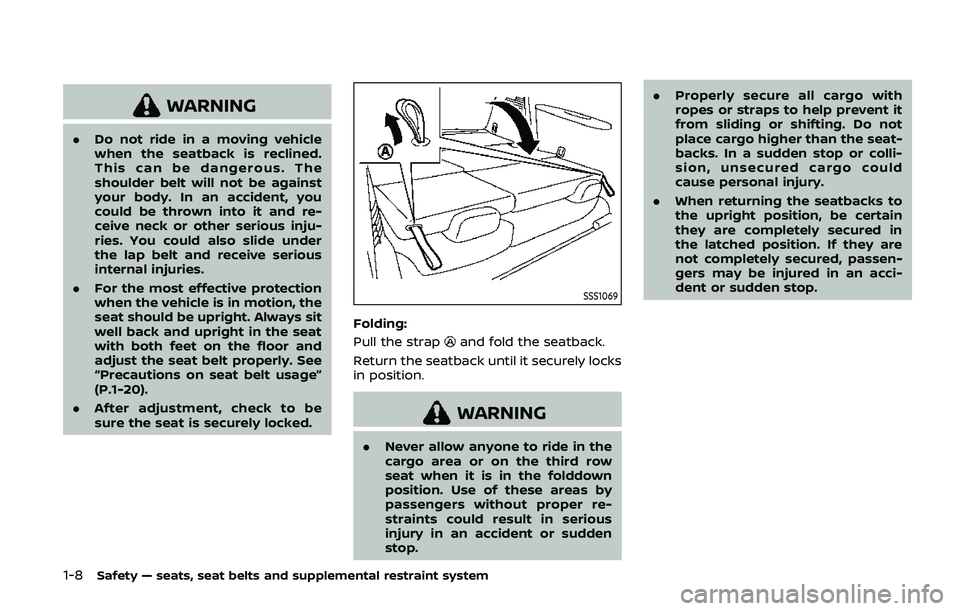 NISSAN ARMADA 2019  Owner´s Manual 1-8Safety — seats, seat belts and supplemental restraint system
WARNING
.Do not ride in a moving vehicle
when the seatback is reclined.
This can be dangerous. The
shoulder belt will not be against
y