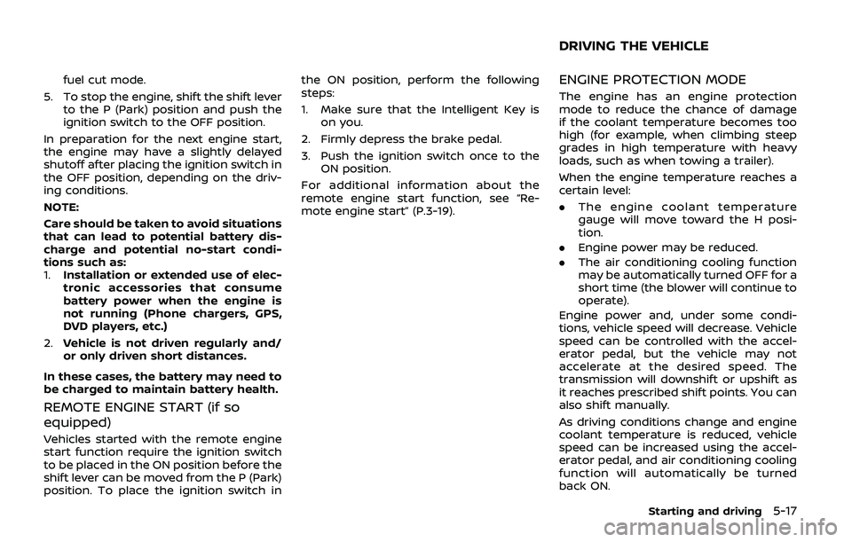 NISSAN ARMADA 2019 Owner´s Manual fuel cut mode.
5. To stop the engine, shift the shift lever to the P (Park) position and push the
ignition switch to the OFF position.
In preparation for the next engine start,
the engine may have a s NISSAN ARMADA 2019 Owner´s Manual fuel cut mode.
5. To stop the engine, shift the shift lever to the P (Park) position and push the
ignition switch to the OFF position.
In preparation for the next engine start,
the engine may have a s