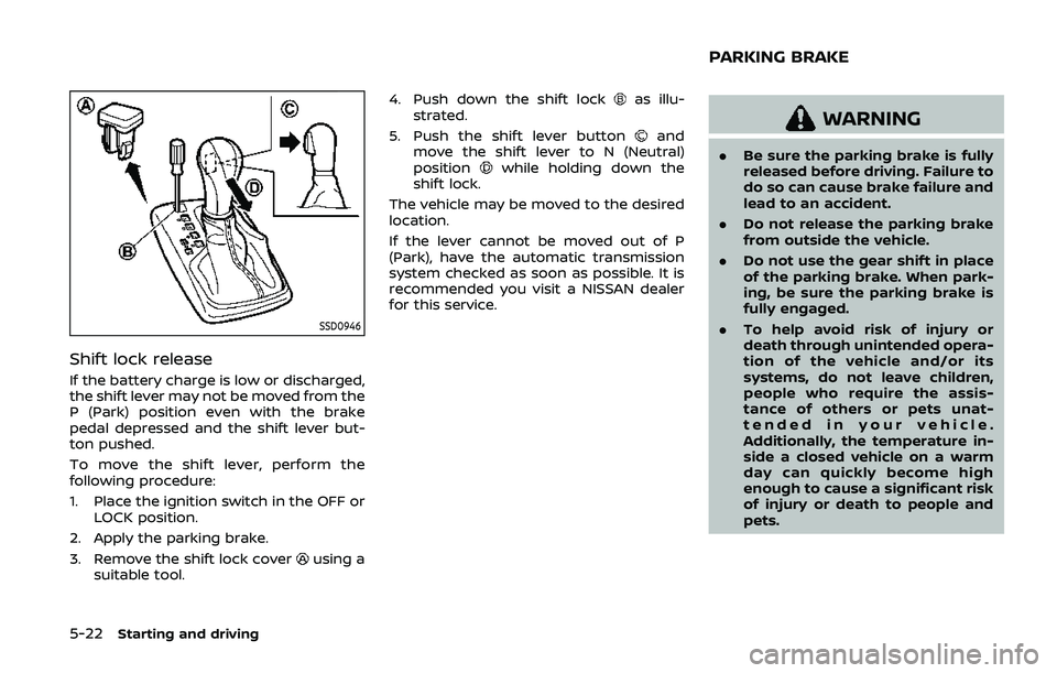 NISSAN ARMADA 2019 Owner´s Manual 5-22Starting and driving
SSD0946
Shift lock release
If the battery charge is low or discharged,
the shift lever may not be moved from the
P (Park) position even with the brake
pedal depressed and the NISSAN ARMADA 2019 Owner´s Manual 5-22Starting and driving
SSD0946
Shift lock release
If the battery charge is low or discharged,
the shift lever may not be moved from the
P (Park) position even with the brake
pedal depressed and the