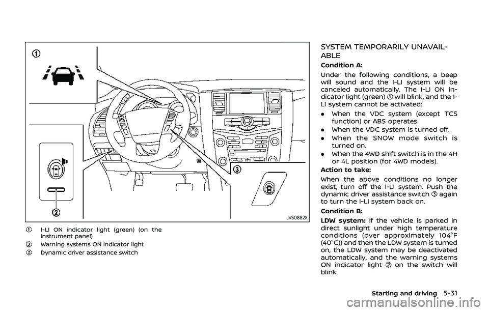 NISSAN ARMADA 2019 Owner´s Manual JVS0882X
I-LI ON indicator light (green) (on the
instrument panel)
Warning systems ON indicator lightDynamic driver assistance switch
SYSTEM TEMPORARILY UNAVAIL-
ABLE
Condition A:
Under the following NISSAN ARMADA 2019 Owner´s Manual JVS0882X
I-LI ON indicator light (green) (on the
instrument panel)
Warning systems ON indicator lightDynamic driver assistance switch
SYSTEM TEMPORARILY UNAVAIL-
ABLE
Condition A:
Under the following