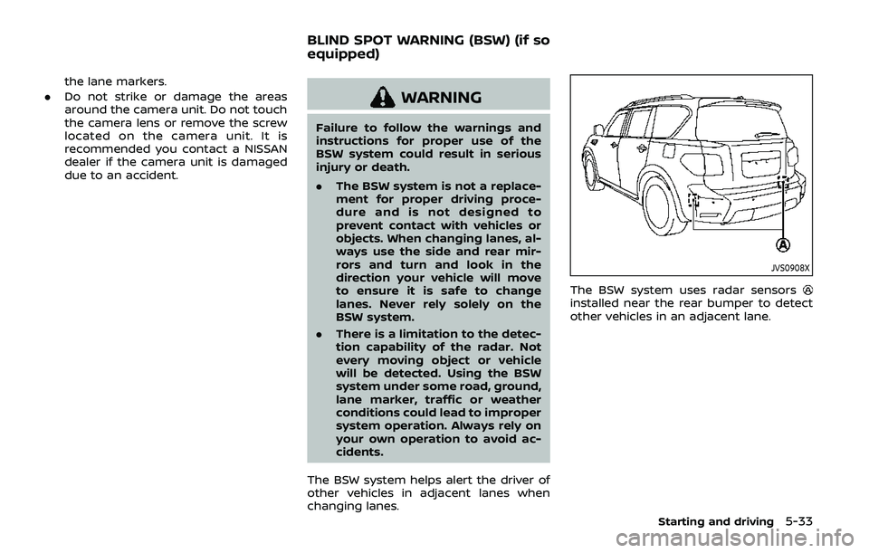 NISSAN ARMADA 2019 Owner´s Manual the lane markers.
. Do not strike or damage the areas
around the camera unit. Do not touch
the camera lens or remove the screw
located on the camera unit. It is
recommended you contact a NISSAN
dealer NISSAN ARMADA 2019 Owner´s Manual the lane markers.
. Do not strike or damage the areas
around the camera unit. Do not touch
the camera lens or remove the screw
located on the camera unit. It is
recommended you contact a NISSAN
dealer