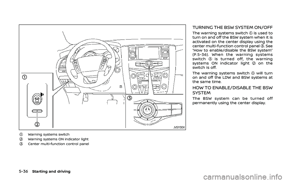 NISSAN ARMADA 2019 Owner´s Manual 5-36Starting and driving
JVS1130X
Warning systems switchWarning systems ON indicator lightCenter multi-function control panel
TURNING THE BSW SYSTEM ON/OFF
The warning systems switchis used to
turn on NISSAN ARMADA 2019 Owner´s Manual 5-36Starting and driving
JVS1130X
Warning systems switchWarning systems ON indicator lightCenter multi-function control panel
TURNING THE BSW SYSTEM ON/OFF
The warning systems switchis used to
turn on
