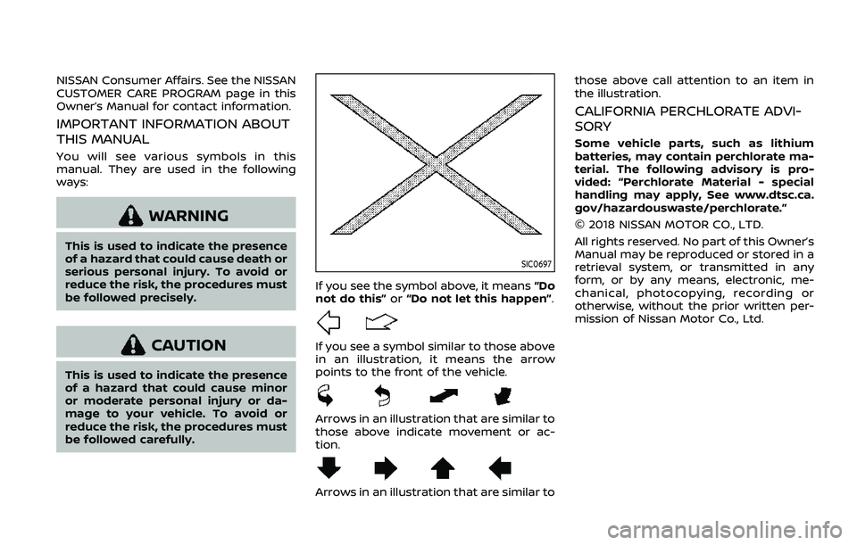 NISSAN ARMADA 2019  Owner´s Manual NISSAN Consumer Affairs. See the NISSAN
CUSTOMER CARE PROGRAM page in this
Owner’s Manual for contact information.
IMPORTANT INFORMATION ABOUT
THIS MANUAL
You will see various symbols in this
manual