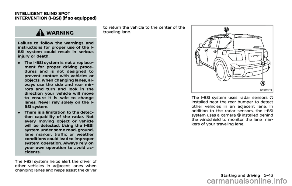 NISSAN ARMADA 2019 Owner´s Manual WARNING
Failure to follow the warnings and
instructions for proper use of the I-
BSI system could result in serious
injury or death.
.The I-BSI system is not a replace-
ment for proper driving proce-
NISSAN ARMADA 2019 Owner´s Manual WARNING
Failure to follow the warnings and
instructions for proper use of the I-
BSI system could result in serious
injury or death.
.The I-BSI system is not a replace-
ment for proper driving proce-