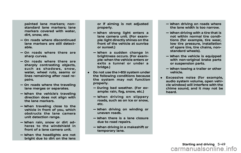 NISSAN ARMADA 2019  Owner´s Manual painted lane markers; non-
standard lane markers; lane
markers covered with water,
dirt, snow, etc.
— On roads where discontinued lane markers are still detect-
able.
— On roads where there are sh