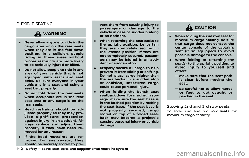 NISSAN ARMADA 2019  Owner´s Manual 1-12Safety — seats, seat belts and supplemental restraint system
FLEXIBLE SEATING
WARNING
.Never allow anyone to ride in the
cargo area or on the rear seats
when they are in the fold-down
position. 