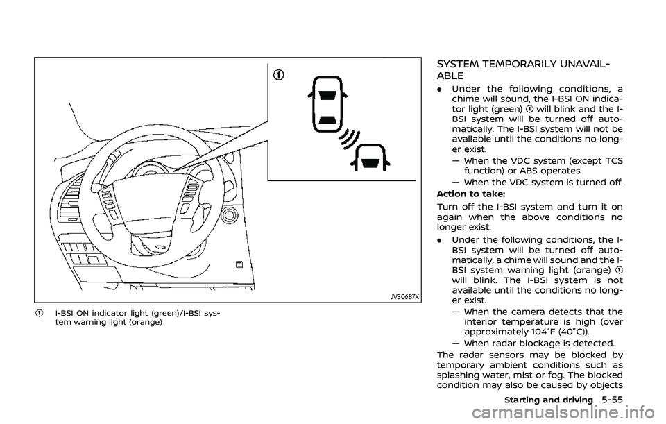 NISSAN ARMADA 2019 Owner´s Manual JVS0687X
I-BSI ON indicator light (green)/I-BSI sys-
tem warning light (orange)
SYSTEM TEMPORARILY UNAVAIL-
ABLE
.Under the following conditions, a
chime will sound, the I-BSI ON indica-
tor light (gr NISSAN ARMADA 2019 Owner´s Manual JVS0687X
I-BSI ON indicator light (green)/I-BSI sys-
tem warning light (orange)
SYSTEM TEMPORARILY UNAVAIL-
ABLE
.Under the following conditions, a
chime will sound, the I-BSI ON indica-
tor light (gr