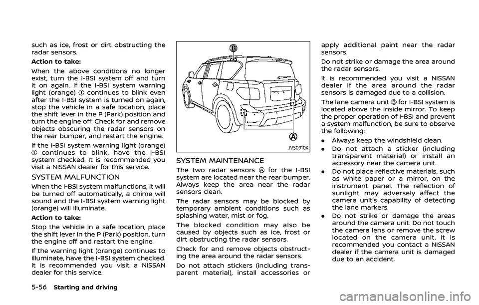 NISSAN ARMADA 2019 Owner´s Manual 5-56Starting and driving
such as ice, frost or dirt obstructing the
radar sensors.
Action to take:
When the above conditions no longer
exist, turn the I-BSI system off and turn
it on again. If the I-B NISSAN ARMADA 2019 Owner´s Manual 5-56Starting and driving
such as ice, frost or dirt obstructing the
radar sensors.
Action to take:
When the above conditions no longer
exist, turn the I-BSI system off and turn
it on again. If the I-B