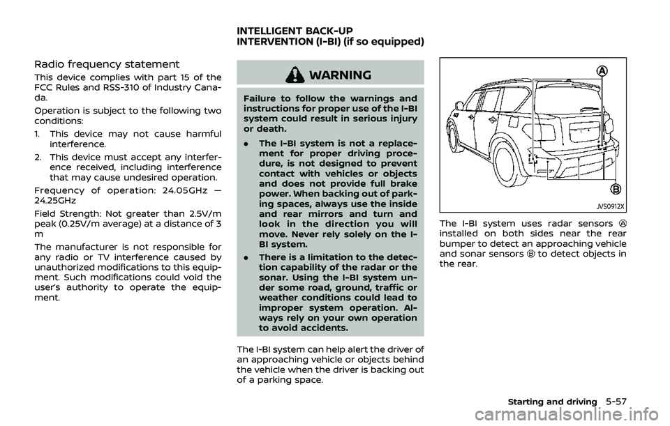 NISSAN ARMADA 2019 Owner´s Manual Radio frequency statement
This device complies with part 15 of the
FCC Rules and RSS-310 of Industry Cana-
da.
Operation is subject to the following two
conditions:
1. This device may not cause harmfu NISSAN ARMADA 2019 Owner´s Manual Radio frequency statement
This device complies with part 15 of the
FCC Rules and RSS-310 of Industry Cana-
da.
Operation is subject to the following two
conditions:
1. This device may not cause harmfu