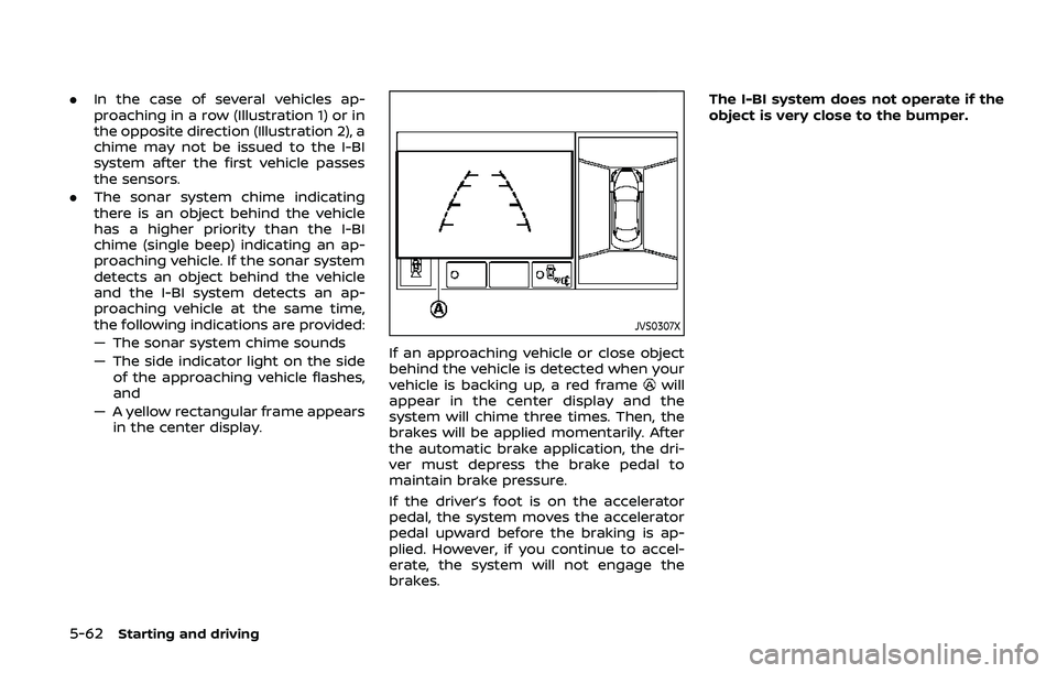 NISSAN ARMADA 2019 Owner´s Manual 5-62Starting and driving
.In the case of several vehicles ap-
proaching in a row (Illustration 1) or in
the opposite direction (Illustration 2), a
chime may not be issued to the I-BI
system after the NISSAN ARMADA 2019 Owner´s Manual 5-62Starting and driving
.In the case of several vehicles ap-
proaching in a row (Illustration 1) or in
the opposite direction (Illustration 2), a
chime may not be issued to the I-BI
system after the