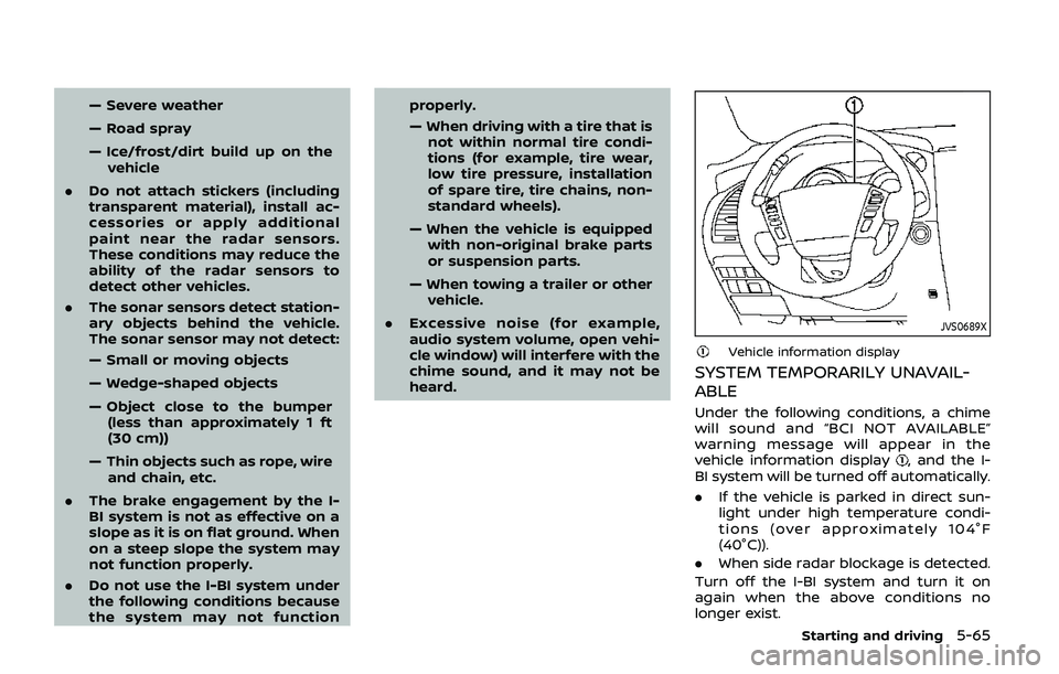 NISSAN ARMADA 2019  Owner´s Manual — Severe weather
— Road spray
— Ice/frost/dirt build up on thevehicle
. Do not attach stickers (including
transparent material), install ac-
cessories or apply additional
paint near the radar se