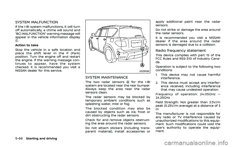 NISSAN ARMADA 2019 Owner´s Manual 5-66Starting and driving
SYSTEM MALFUNCTION
If the I-BI system malfunctions, it will turn
off automatically, a chime will sound and
“BCI MALFUNCTION” warning message will
appear in the vehicle inf NISSAN ARMADA 2019 Owner´s Manual 5-66Starting and driving
SYSTEM MALFUNCTION
If the I-BI system malfunctions, it will turn
off automatically, a chime will sound and
“BCI MALFUNCTION” warning message will
appear in the vehicle inf
