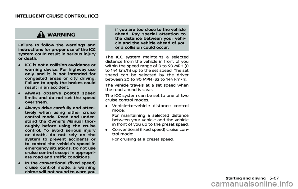 NISSAN ARMADA 2019 Owner´s Manual WARNING
Failure to follow the warnings and
instructions for proper use of the ICC
system could result in serious injury
or death.
.ICC is not a collision avoidance or
warning device. For highway use
o NISSAN ARMADA 2019 Owner´s Manual WARNING
Failure to follow the warnings and
instructions for proper use of the ICC
system could result in serious injury
or death.
.ICC is not a collision avoidance or
warning device. For highway use
o