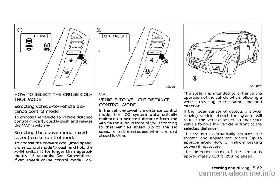 NISSAN ARMADA 2019 Owner´s Manual SSD1051
HOW TO SELECT THE CRUISE CON-
TROL MODE
Selecting vehicle-to-vehicle dis-
tance control mode
To choose the vehicle-to-vehicle distance
control mode, quickly push and release
the MAIN switch.
S NISSAN ARMADA 2019 Owner´s Manual SSD1051
HOW TO SELECT THE CRUISE CON-
TROL MODE
Selecting vehicle-to-vehicle dis-
tance control mode
To choose the vehicle-to-vehicle distance
control mode, quickly push and release
the MAIN switch.
S