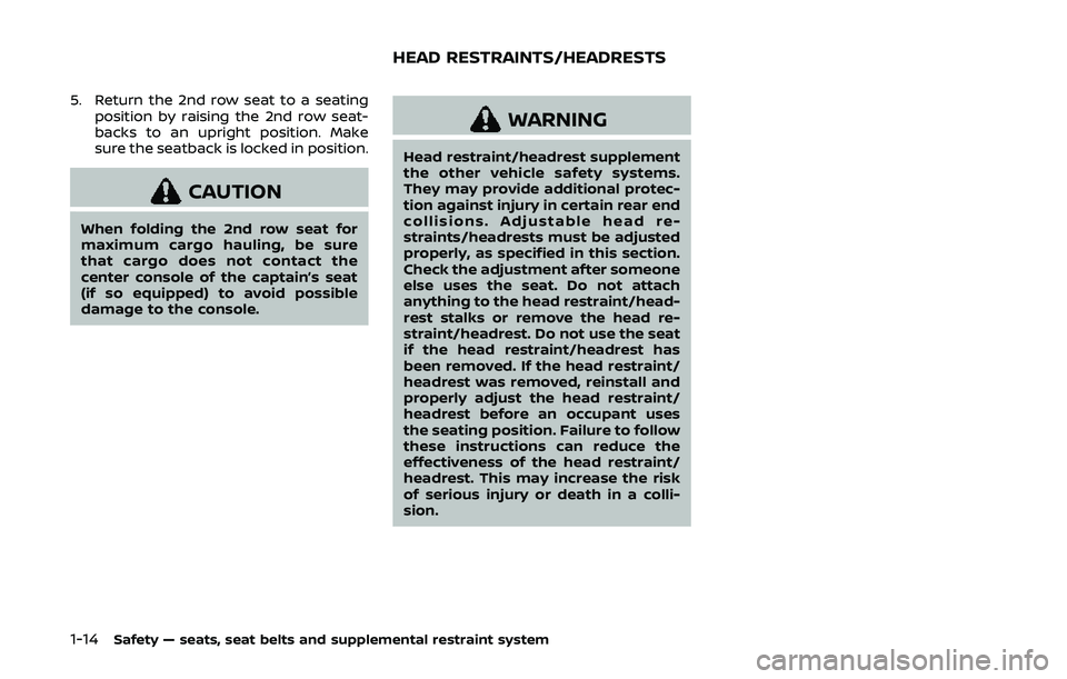 NISSAN ARMADA 2019  Owner´s Manual 1-14Safety — seats, seat belts and supplemental restraint system
5. Return the 2nd row seat to a seatingposition by raising the 2nd row seat-
backs to an upright position. Make
sure the seatback is 