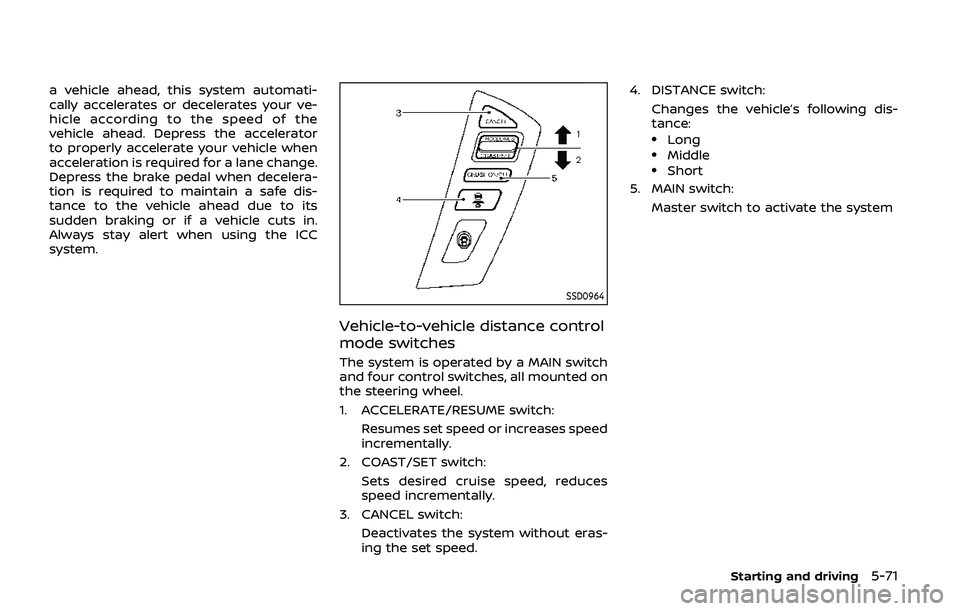 NISSAN ARMADA 2019 Owner´s Manual a vehicle ahead, this system automati-
cally accelerates or decelerates your ve-
hicle according to the speed of the
vehicle ahead. Depress the accelerator
to properly accelerate your vehicle when
acc NISSAN ARMADA 2019 Owner´s Manual a vehicle ahead, this system automati-
cally accelerates or decelerates your ve-
hicle according to the speed of the
vehicle ahead. Depress the accelerator
to properly accelerate your vehicle when
acc