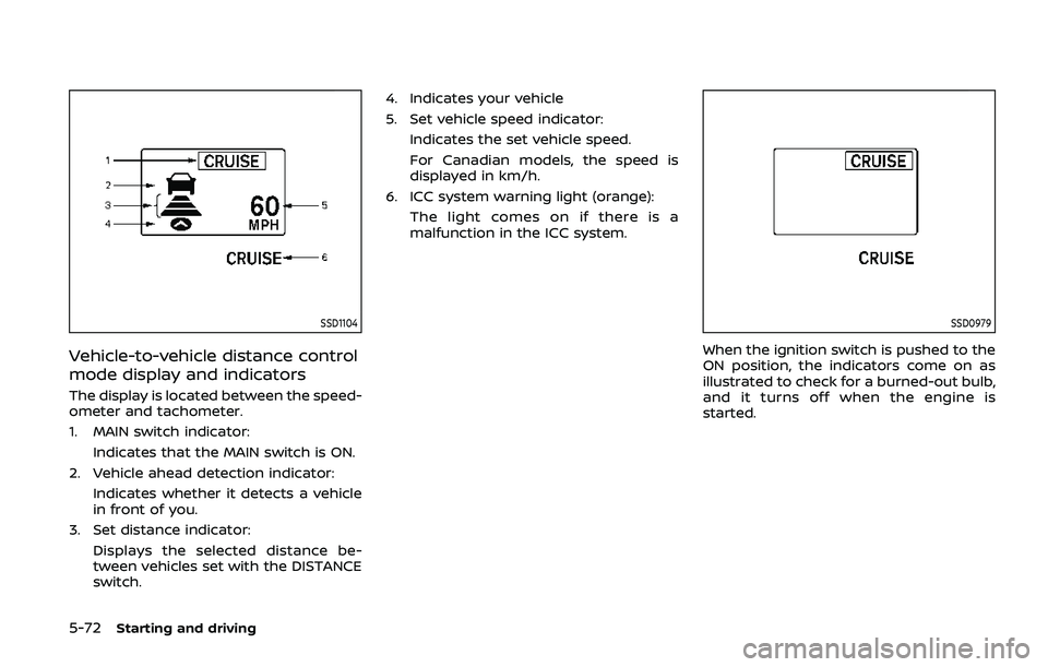 NISSAN ARMADA 2019 Owner´s Manual 5-72Starting and driving
SSD1104
Vehicle-to-vehicle distance control
mode display and indicators
The display is located between the speed-
ometer and tachometer.
1. MAIN switch indicator:Indicates tha NISSAN ARMADA 2019 Owner´s Manual 5-72Starting and driving
SSD1104
Vehicle-to-vehicle distance control
mode display and indicators
The display is located between the speed-
ometer and tachometer.
1. MAIN switch indicator:Indicates tha