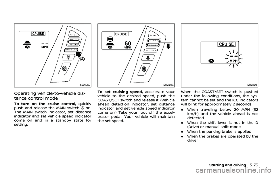 NISSAN ARMADA 2019 Owner´s Manual SSD1052
Operating vehicle-to-vehicle dis-
tance control mode
To turn on the cruise control,quickly
push and release the MAIN switchon.
The MAIN switch indicator, set distance
indicator and set vehicle NISSAN ARMADA 2019 Owner´s Manual SSD1052
Operating vehicle-to-vehicle dis-
tance control mode
To turn on the cruise control,quickly
push and release the MAIN switchon.
The MAIN switch indicator, set distance
indicator and set vehicle