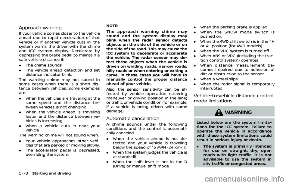 NISSAN ARMADA 2019 Owner´s Manual 5-78Starting and driving
Approach warning
If your vehicle comes closer to the vehicle
ahead due to rapid deceleration of that
vehicle or if another vehicle cuts in, the
system warns the driver with th NISSAN ARMADA 2019 Owner´s Manual 5-78Starting and driving
Approach warning
If your vehicle comes closer to the vehicle
ahead due to rapid deceleration of that
vehicle or if another vehicle cuts in, the
system warns the driver with th
