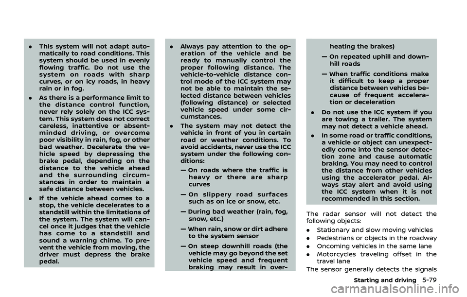 NISSAN ARMADA 2019 Owner´s Manual .This system will not adapt auto-
matically to road conditions. This
system should be used in evenly
flowing traffic. Do not use the
system on roads with sharp
curves, or on icy roads, in heavy
rain o NISSAN ARMADA 2019 Owner´s Manual .This system will not adapt auto-
matically to road conditions. This
system should be used in evenly
flowing traffic. Do not use the
system on roads with sharp
curves, or on icy roads, in heavy
rain o