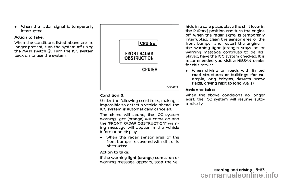 NISSAN ARMADA 2019 Owner´s Manual .When the radar signal is temporarily
interrupted
Action to take:
When the conditions listed above are no
longer present, turn the system off using
the MAIN switch
. Turn the ICC system
back on to use NISSAN ARMADA 2019 Owner´s Manual .When the radar signal is temporarily
interrupted
Action to take:
When the conditions listed above are no
longer present, turn the system off using
the MAIN switch
. Turn the ICC system
back on to use