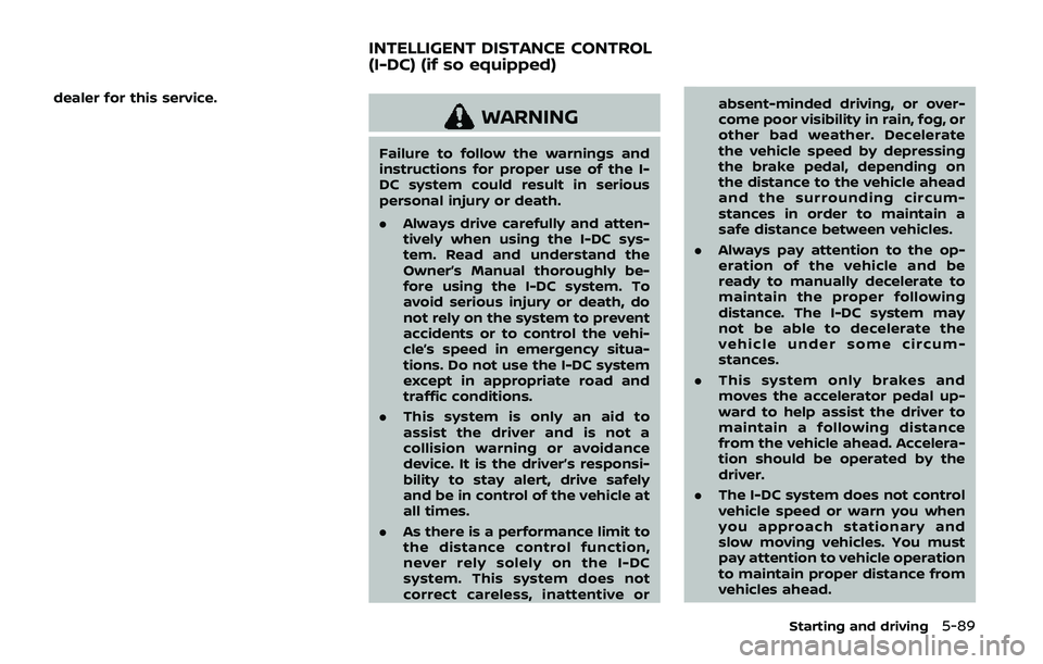 NISSAN ARMADA 2019 Owner´s Manual dealer for this service.
WARNING
Failure to follow the warnings and
instructions for proper use of the I-
DC system could result in serious
personal injury or death.
.Always drive carefully and atten- NISSAN ARMADA 2019 Owner´s Manual dealer for this service.
WARNING
Failure to follow the warnings and
instructions for proper use of the I-
DC system could result in serious
personal injury or death.
.Always drive carefully and atten-
